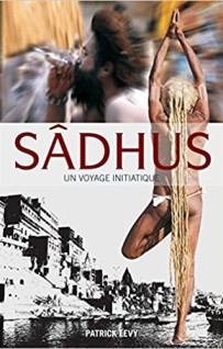 Sâdhus, un voyage initiatique; interview de Patrick Levy